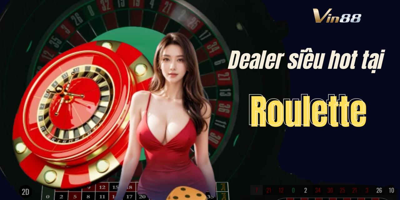 Những nàng dealer nóng bỏng chắc chắn không làm bạn thất vọng