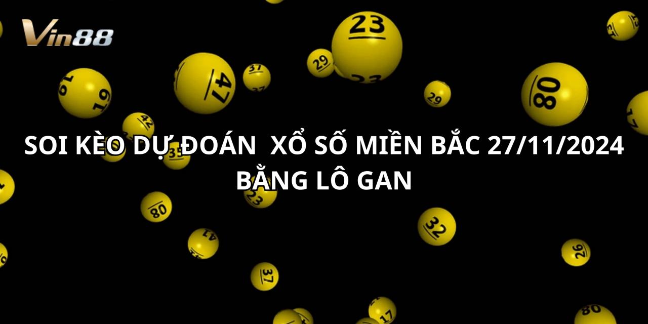 Soi Kèo Dự Đoán Xổ Số Miền Bắc Bằng Lô Gan