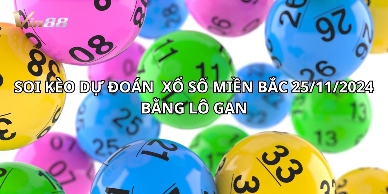 Soi Kèo Dự Đoán Xổ Số Miền Bắc Bằng Lô Gan