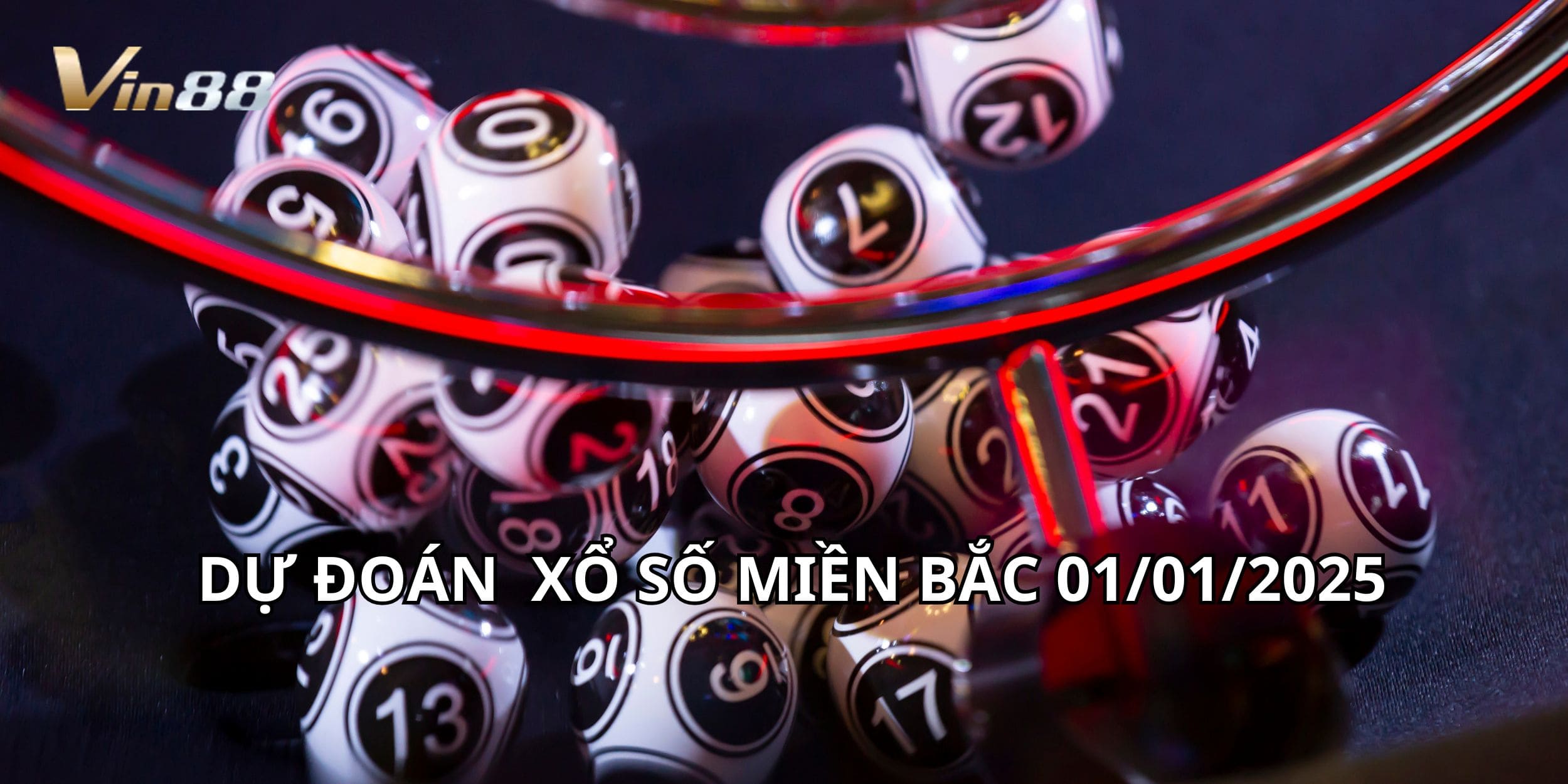 Vin88 dự đoán kết quả xổ số miền Bắc ngày 01/01/2025
