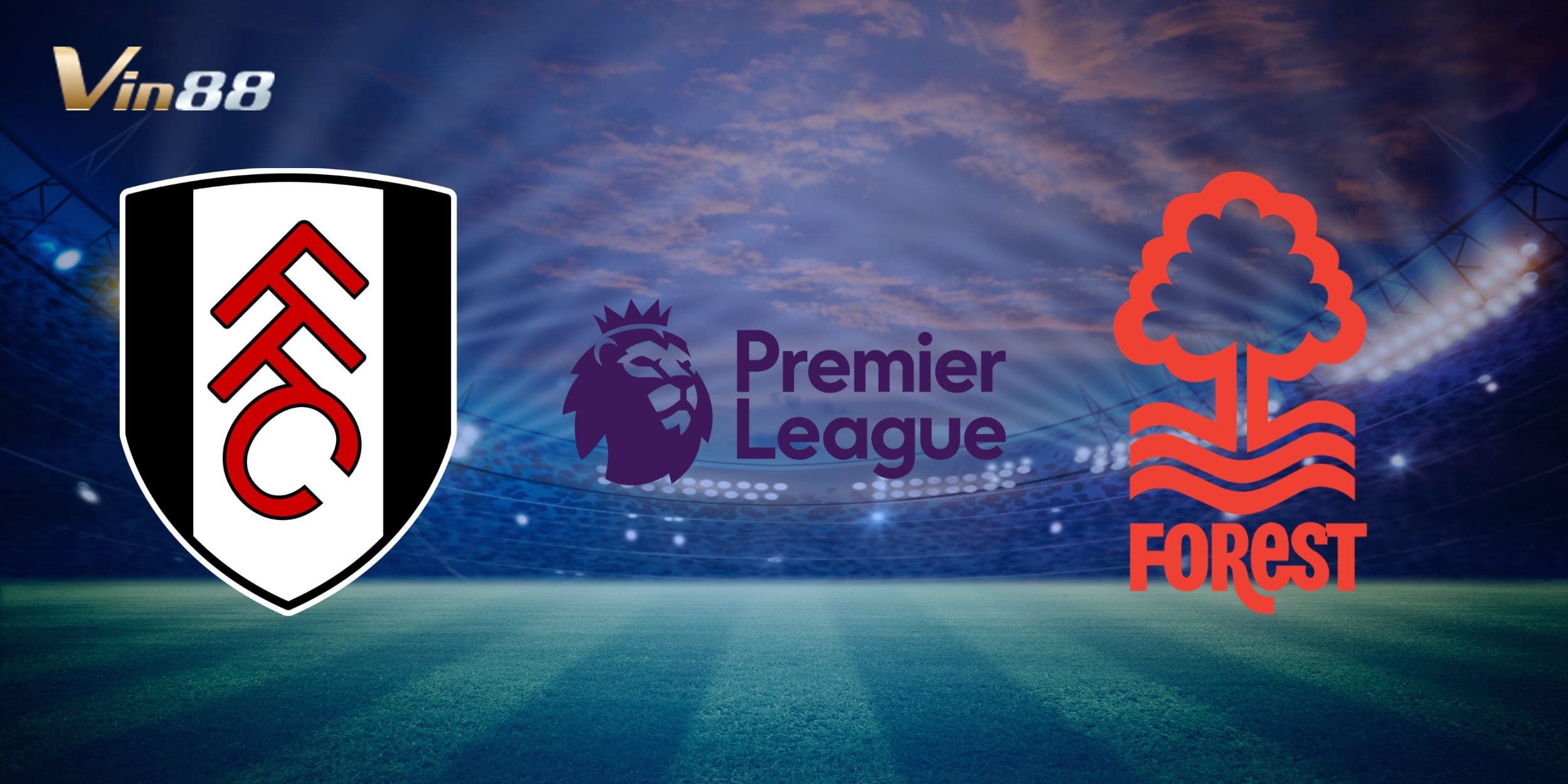 Fulham chuẩn bị tiếp đón Nottingham Forest trên sân nhà vào ngày 15/02/2025