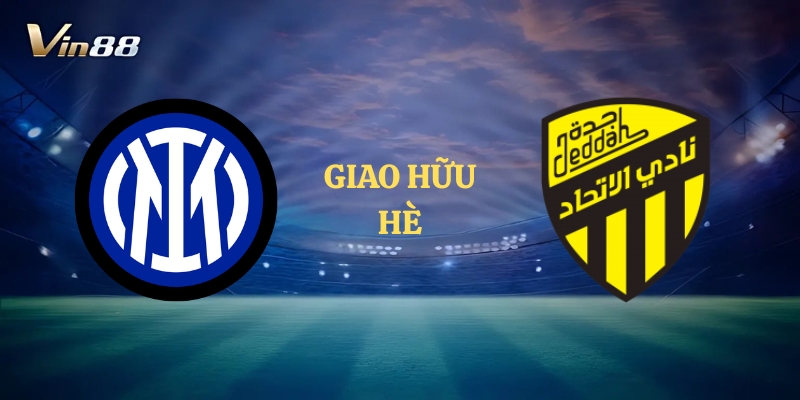 Thông Tin Trận Đấu Giữa Inter Milan vs Al-Ittihad – Giao Hữu Hè