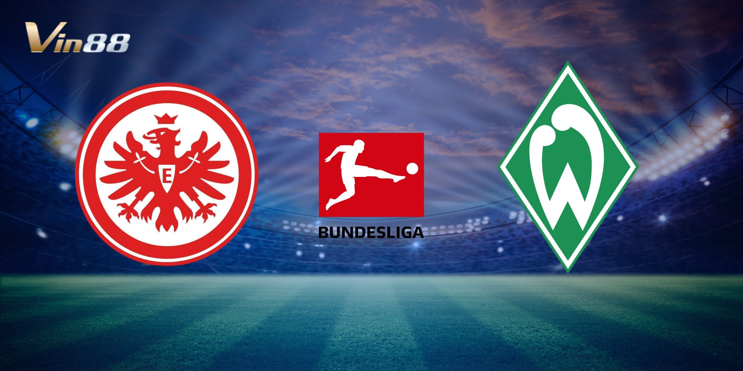 Eintracht Frankfurt vs Werder Bremen hứa hẹn mang đến nhiều bàn thắng 