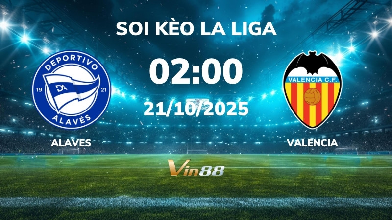 Soi kèo Alaves vs Valencia - 02h00 ngày 21/10/2025 - La Liga