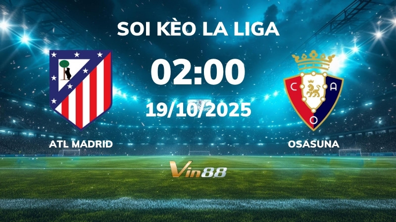 Soi kèo Atl Madrid vs Osasuna - 02h00 ngày 19/10/2025 - La Liga