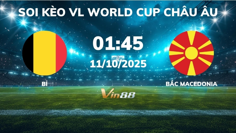 Soi kèo Bỉ vs Bắc Macedonia - 01h45 ngày 11/10/2025 - VL World Cup Châu Âu