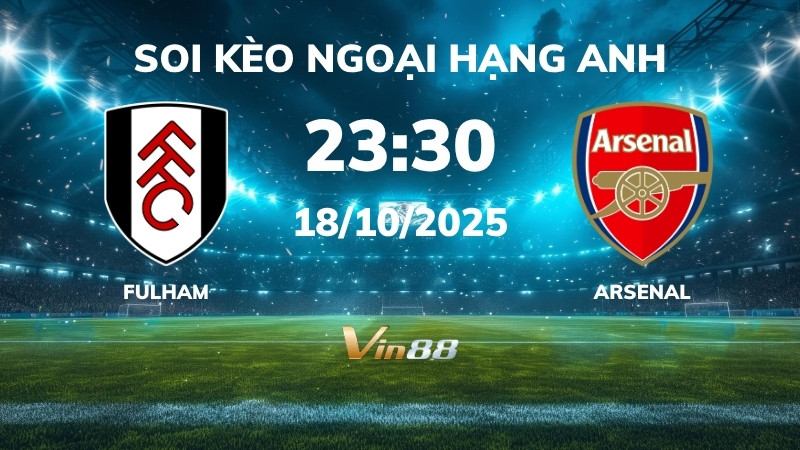 Soi kèo Fulham vs Arsenal - 23h30 ngày 18/10/2025 - Ngoại Hạng Anh