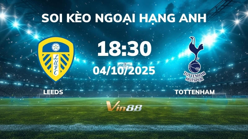 Soi kèo Leeds vs Tottenham - 18h30 ngày 04/10/2025 - Ngoại Hạng Anh
