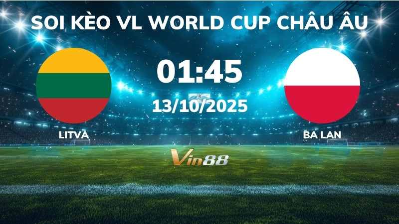 Soi kèo Lithuania vs Ba Lan - 01h45 ngày 13/10/2025 - VL World Cup Châu Âu