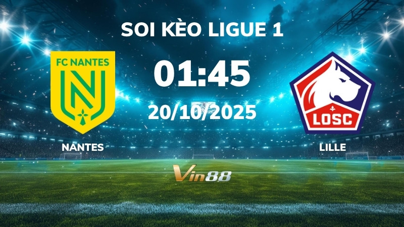 Soi kèo Nantes vs Lille - 01h45 ngày 20/10/2025 - Ligue 1