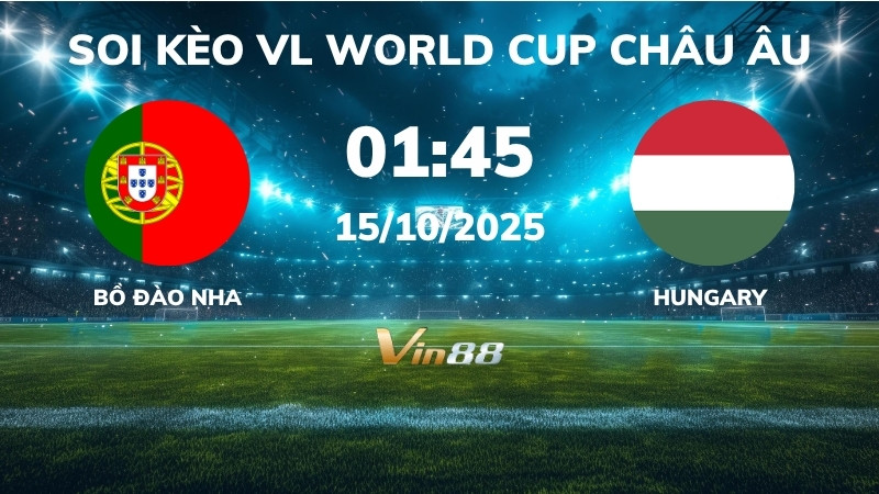 Soi kèo Bồ Đào Nha vs Hungary - 01h45 ngày 15/10/2025 - VL World Cup Châu Âu