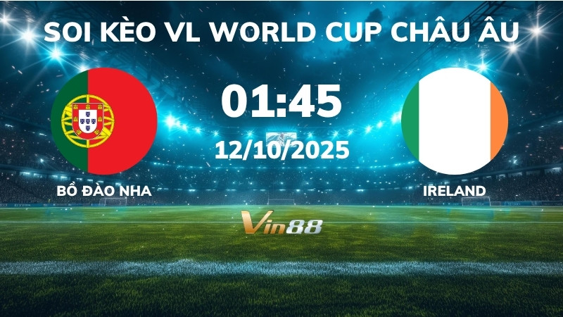 Soi kèo Bồ Đào Nha vs Ireland - 01h45 ngày 12/10/2025 - VL World Cup Châu Âu