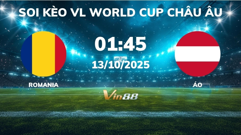 Soi kèo Romania vs Áo - 01h45 ngày 13/10/2025 - VL World Cup Châu Âu
