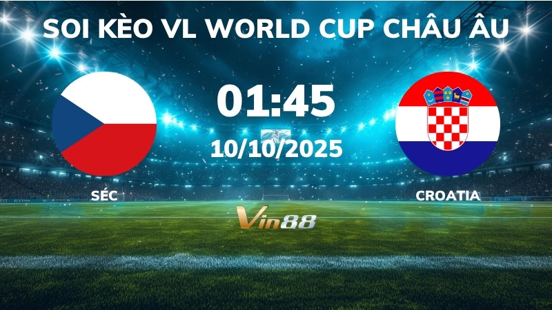 Soi kèo Séc vs Croatia - 01h45 ngày 10/10/2025 - VL World Cup Châu Âu