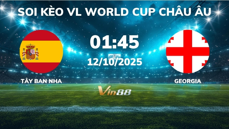 Soi kèo Tây Ban Nha vs Georgia - 01h45 ngày 12/10/2025 - VL World Cup Châu Âu