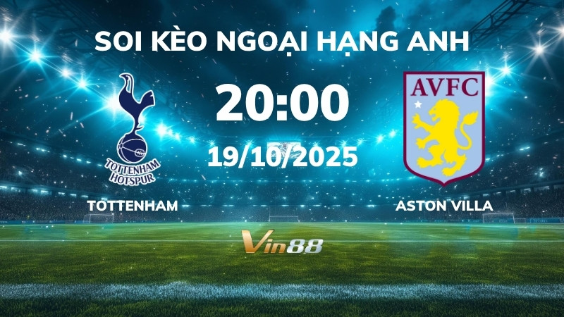 Soi kèo Tottenham vs Aston Villa - 20h00 ngày 19/10/2025 - Ngoại Hạng Anh